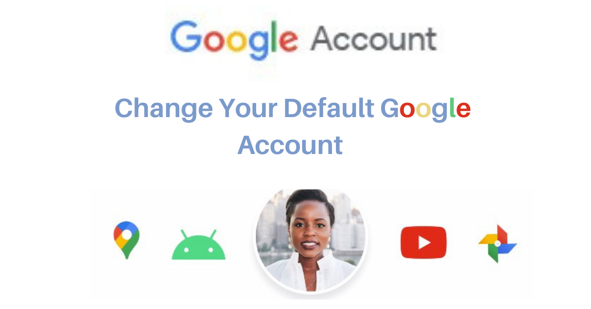 How to Change Your Default Google Account