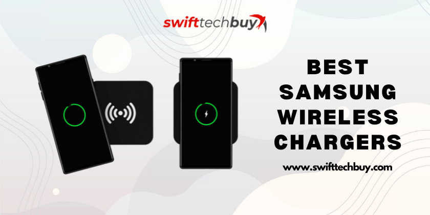 Best Samsung Wireless Chargers [2023]: Reviews & Buying Guide