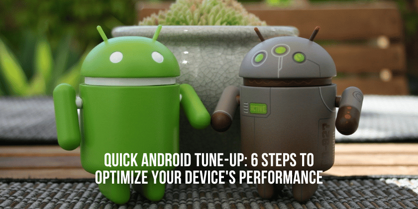 Quick Android Tune-Up: 6 Steps to Optimize Your Android Device